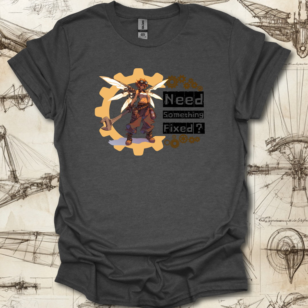 Need somethin' fixed ? T-Shirt