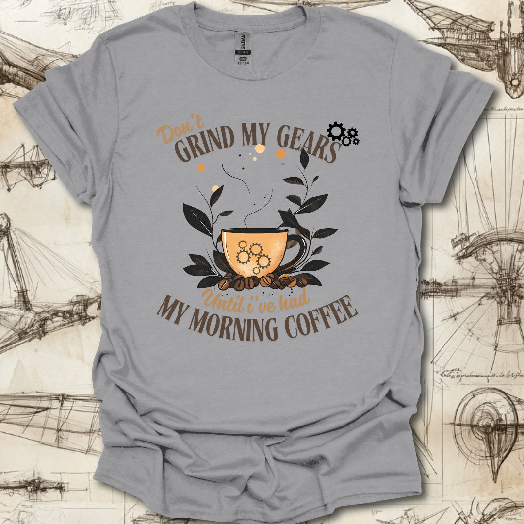 Don't Grind My Gears T-Shirt